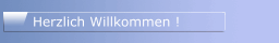 Herzlich Willkommen !